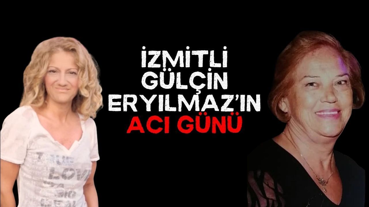 İzmitli Gülçin Eryılmaz'ın acı günü