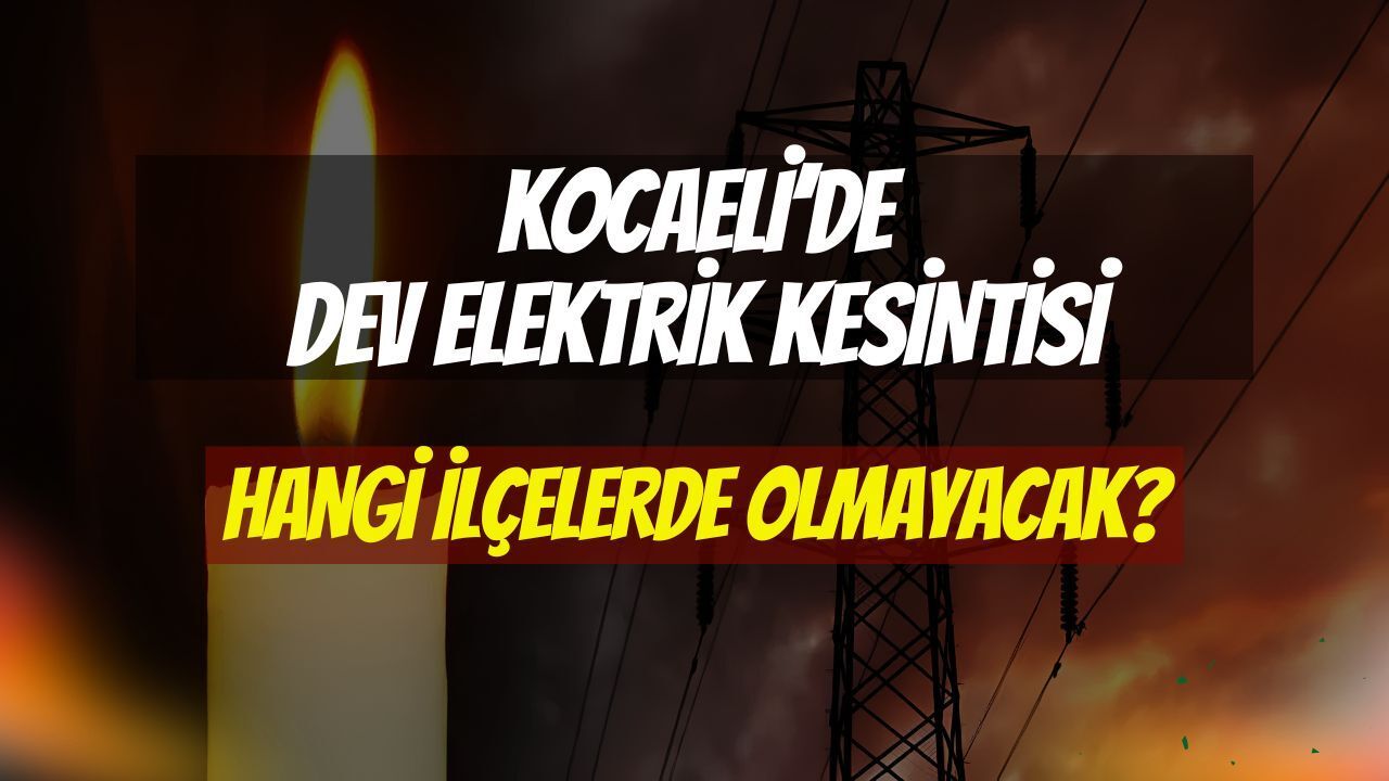 Kocaeli’de 17 Haziran’da Dev Elektrik Kesintisi! 9 İlçe Saatlerce Karanlıkta Kalacak