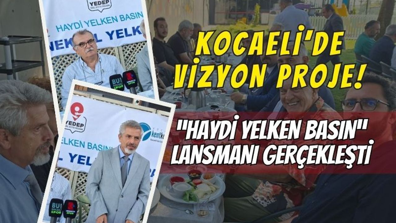 Kocaeli’de Vizyon Proje: "Haydi Yelken Basın" Lansmanı Gerçekleşti