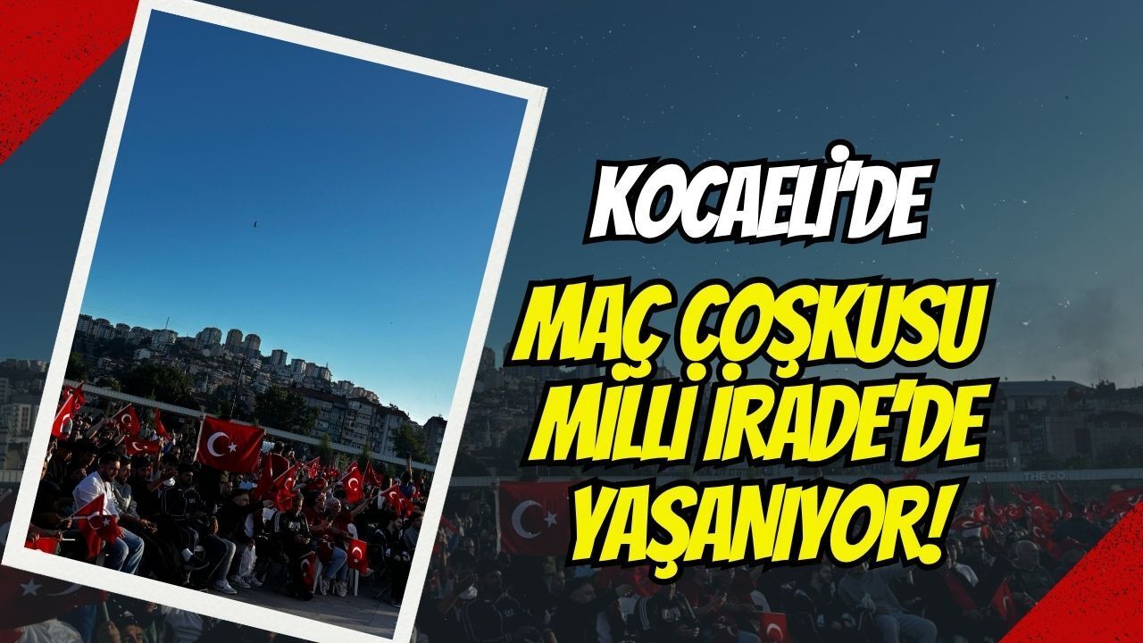 Kocaeli'de Milli Maç Coşkusu, Milli İrade Meydanı'nda