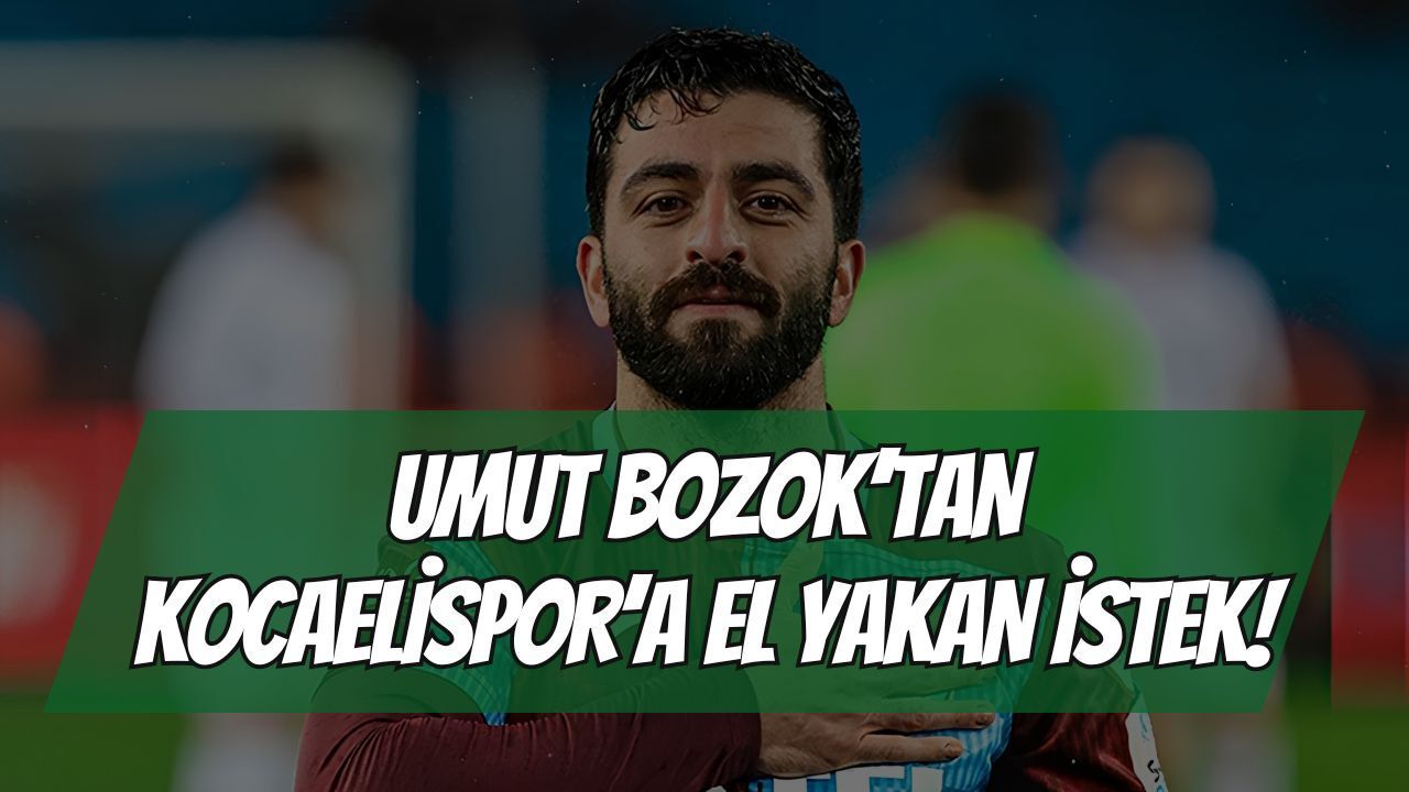 Umut Bozok'tan Kocaelispor'a El Yakan İstek! İstediği Rakam Dudak Uçuklattı