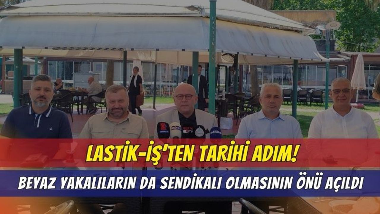 Lastik-İş’ten Tarihi Adım: "Beyaz Yakalıların da Sendikalı Olmasının Önü Açıldı"