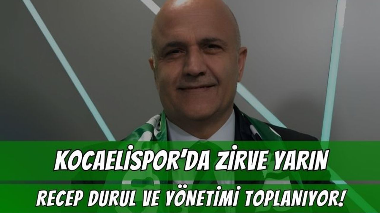 Kocaelispor'da Büyük Zirve Yarın Akşam! Recep Durul Başkanlığında Kritik Kararlar Alınacak