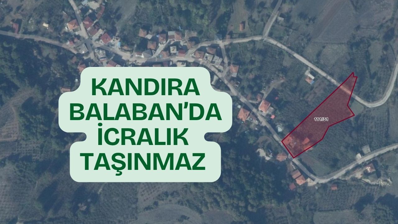 Kandıra Balaban'da İcralık taşınmaz: 4.679 Metrekarelik Dev arsa 12.6 Milyon TL’ye Satışa Çıktı!