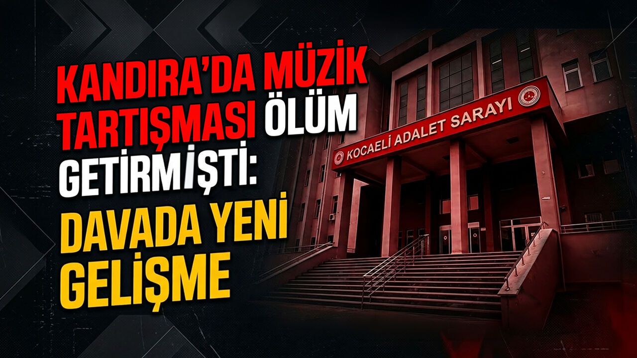 Kandıra’da Müzik Tartışması Ölüm Getirmişti: Davada Yeni Gelişme