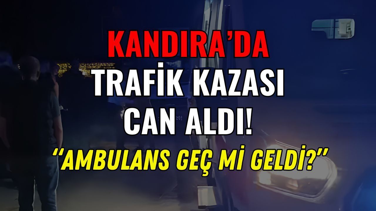 Kandıra'da Trafik Kazası Can Aldı : Ambulans Geç Geldi İddiası Çalkalanıyor!