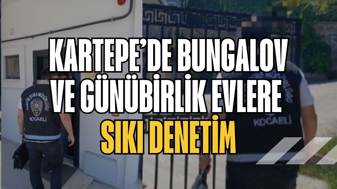 Kartepe’de Bungalov ve Günübirlik Evlere Sıkı Denetim