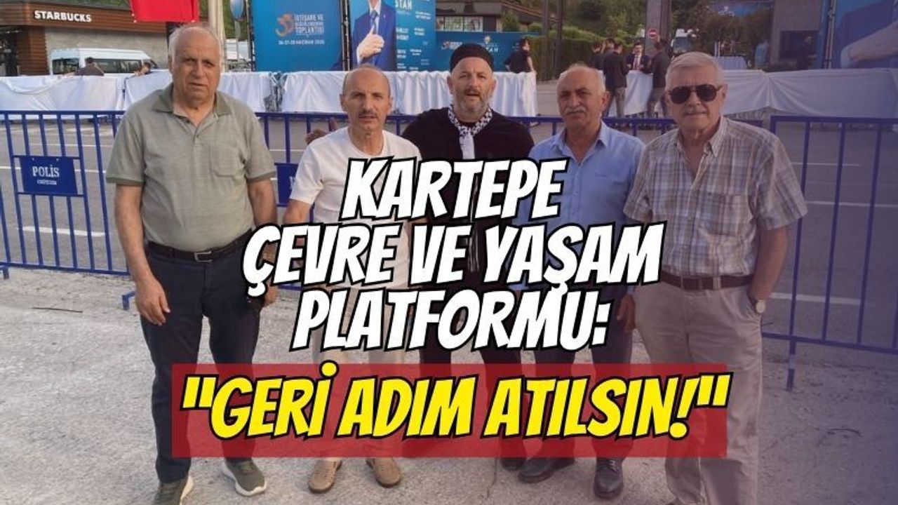 Kartepe Çevre ve Yaşam Platformu'ndan Cumhurbaşkanı'na kritik dosya: "Geri adım atılsın!"