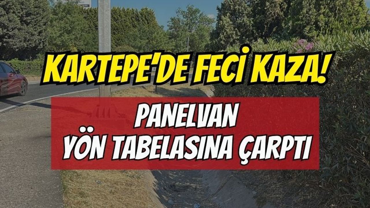 Kartepe’de feci kaza: Panelvan yön tabelasına çarptı, 1 ölü, 2 yaralanma!