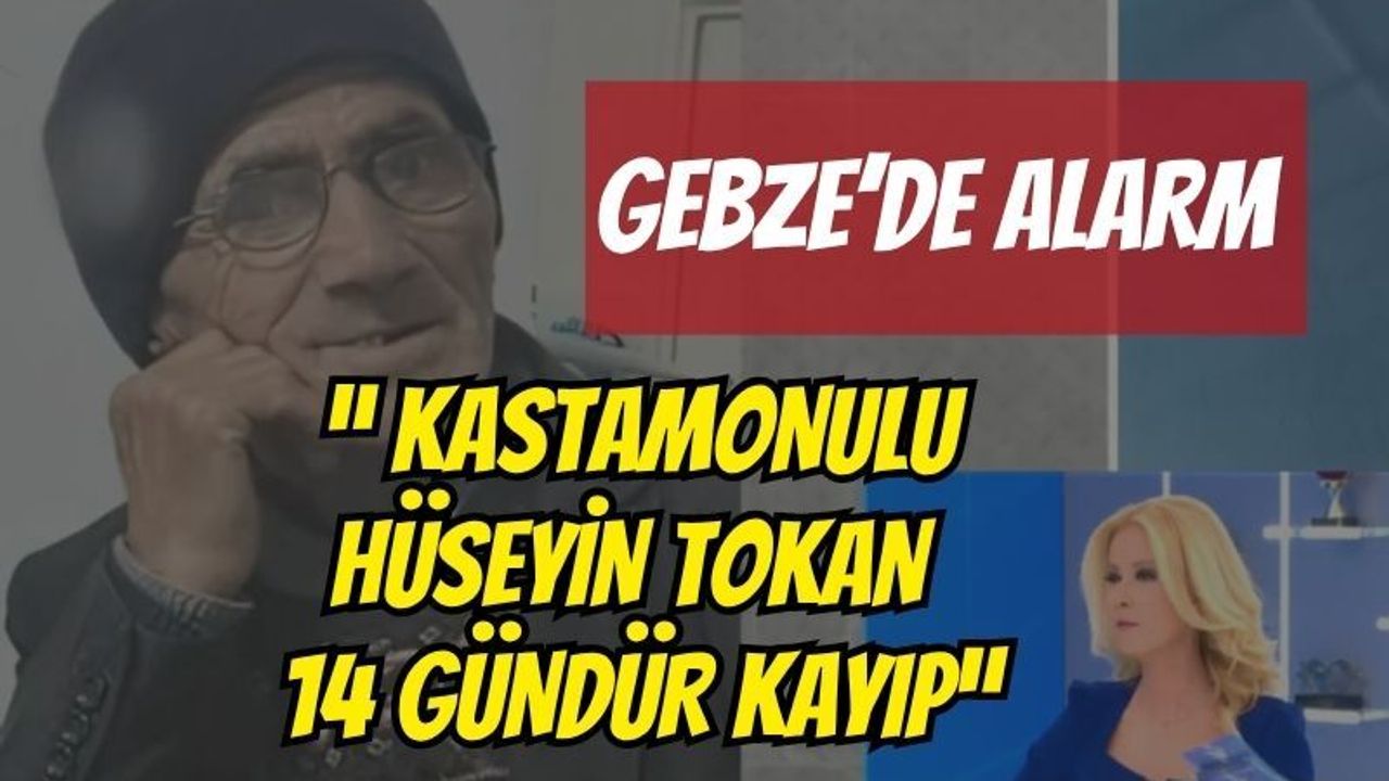 Gebze’de Alarm: Kastamonulu Hüseyin Tokan 14 Gündür Kayıp, Gözler Müge Anlı’ da