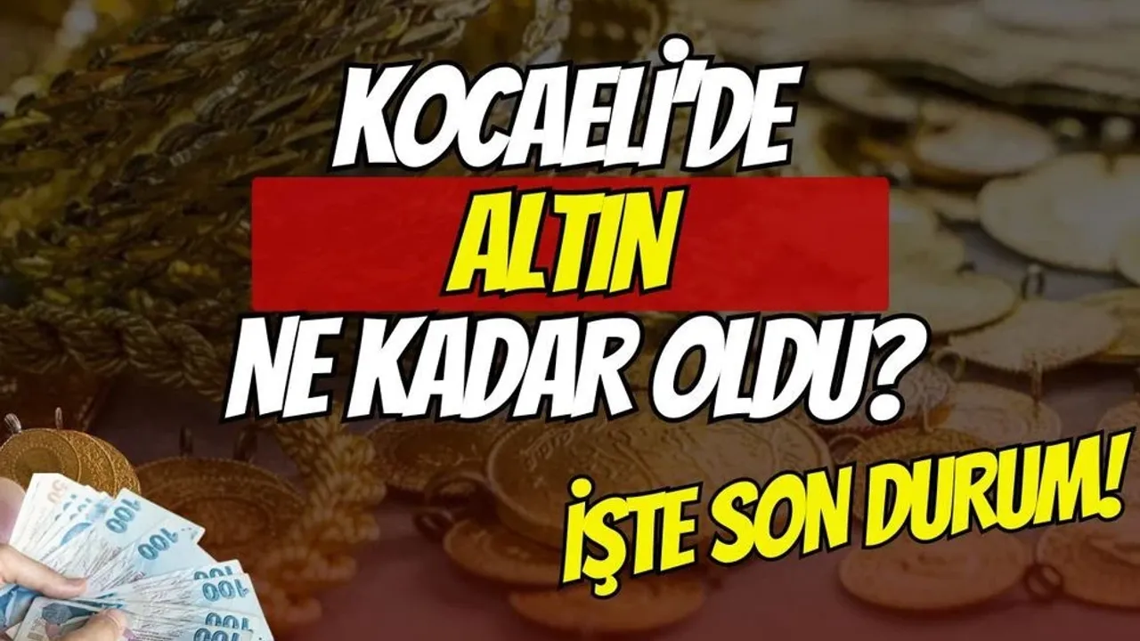 Kocaeli altın piyasası tavan yaptı: Son Durum Ne?
