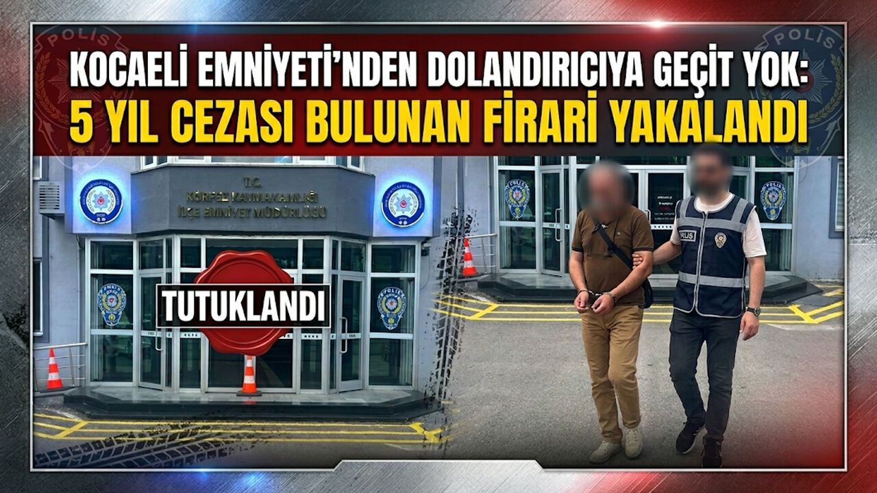 Kocaeli Emniyeti’nden Dolandırıcıya Geçit Yok: 5 Yıl Cezası Bulunan Firari Yakalandı