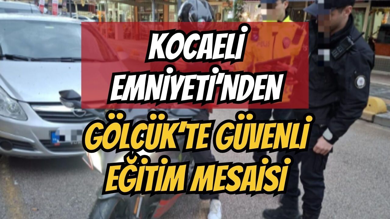 Kocaeli Emniyeti’nden Gölcük’te Güvenli Eğitim Mesaisi