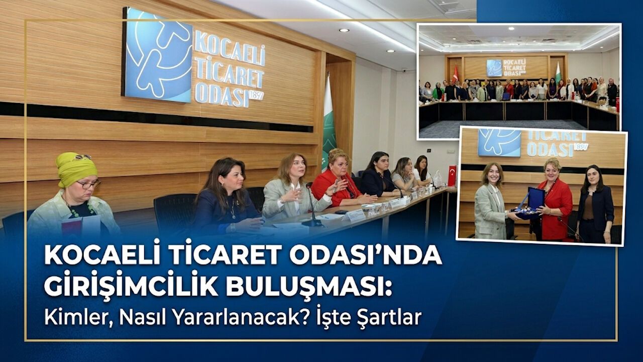 Kocaeli Ticaret Odası’nda Girişimcilik Buluşması: Kimler, Nasıl Yararlanacak? İşte Şartlar