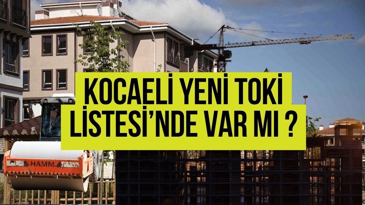 18 Bin TL Taksitle Ev Sahibi Olma Fırsatı: Yeni TOKİ Projesi Listesinde Kocaeli Var mı?