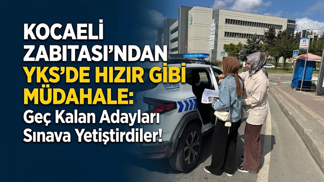 Kocaeli Zabıtası'ndan YKS’de Hızır Gibi Müdahale: Geç Kalan Adayları Sınava Yetiştirdiler!
