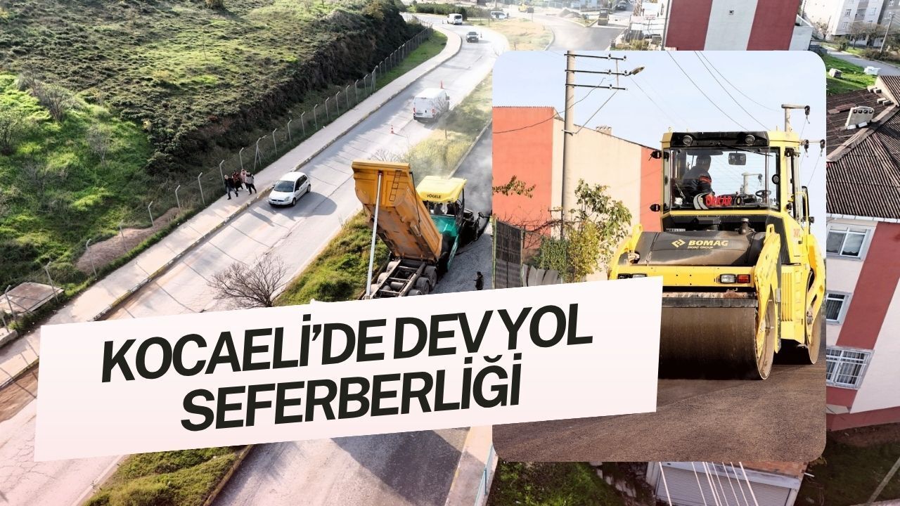 Kocaeli'de Dev Yol Seferberliği: 56,5 Kilometrelik Hat 170 Günde Yenilenecek!