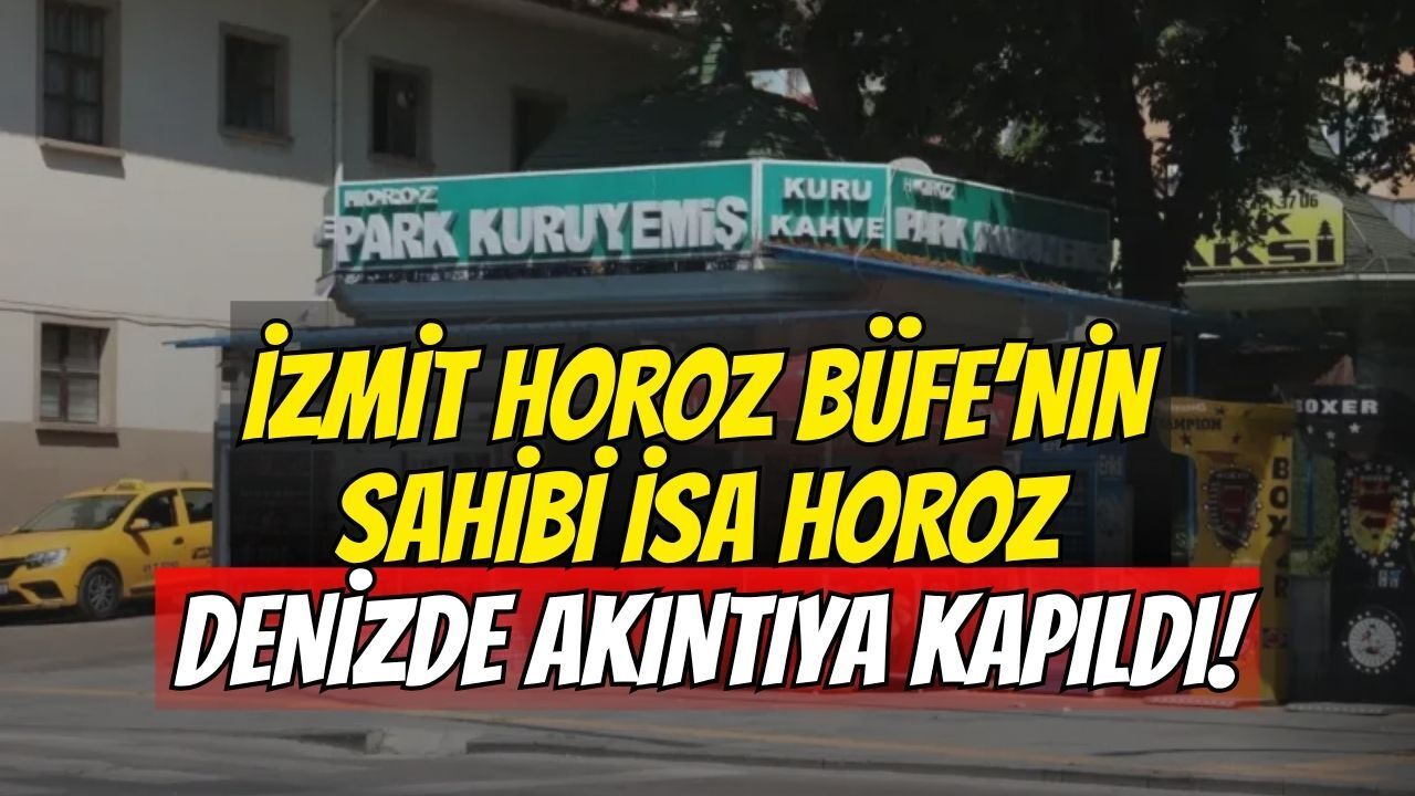 İzmit Horoz Büfe’nin Sahibi İsa Horoz Denizde Akıntıya Kapıldı