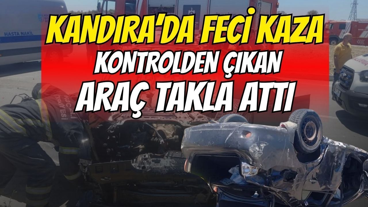 Kandıra’da Feci Kaza: Kontrolden Çıkan Araç Takla Attı