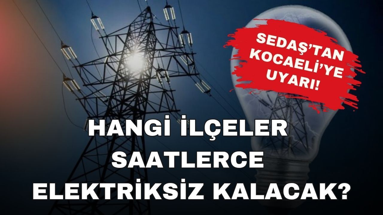 SEDAŞ Planlı Kesinti Listesini Açıkladı: Başiskele, Kartepe ve Körfez'de Akşam Saatlerine Kadar Elektrik Yok!