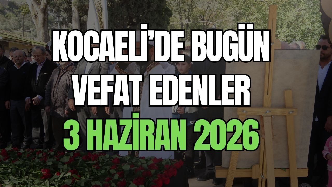 Kocaeli Vefat İlanları: Bugün Son Yolculuğuna Uğurlanacak İsimler Belli Oldu