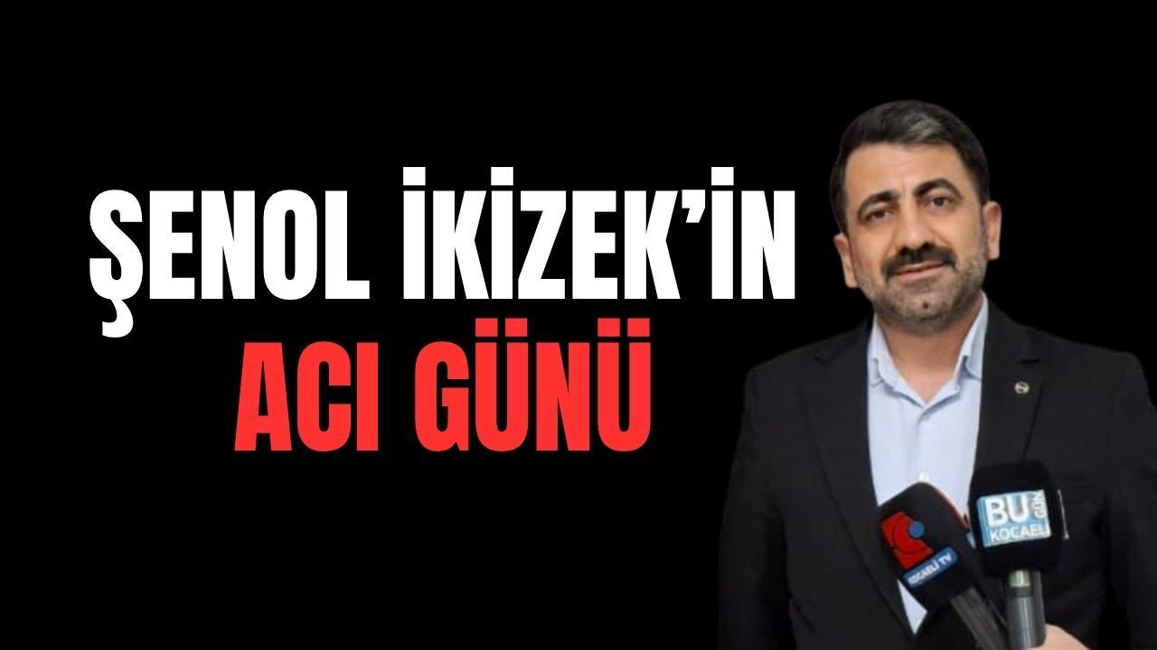 Kocaeli Servis Araçları Odası Başkanı Şenol İkizler’in Acı Günü