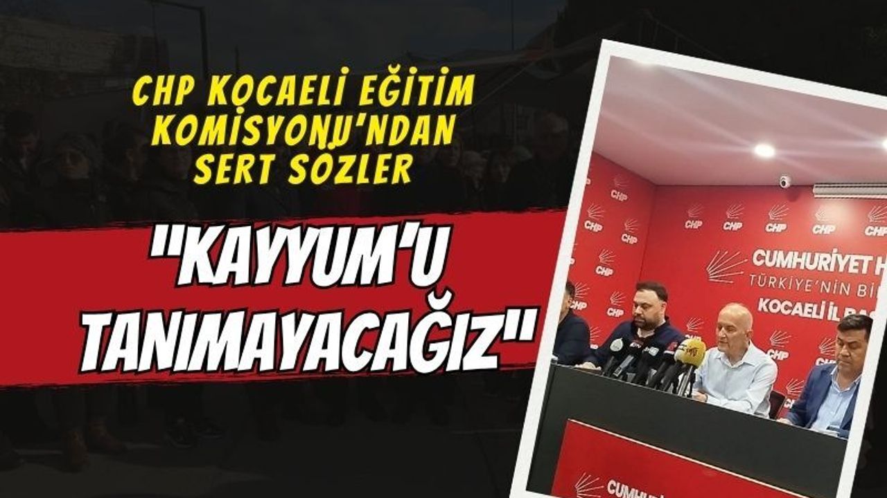 CHP Kocaeli Eğitim Komisyonu’ndan Sert Açıklama: “Kayyumu Tanımayacağız”