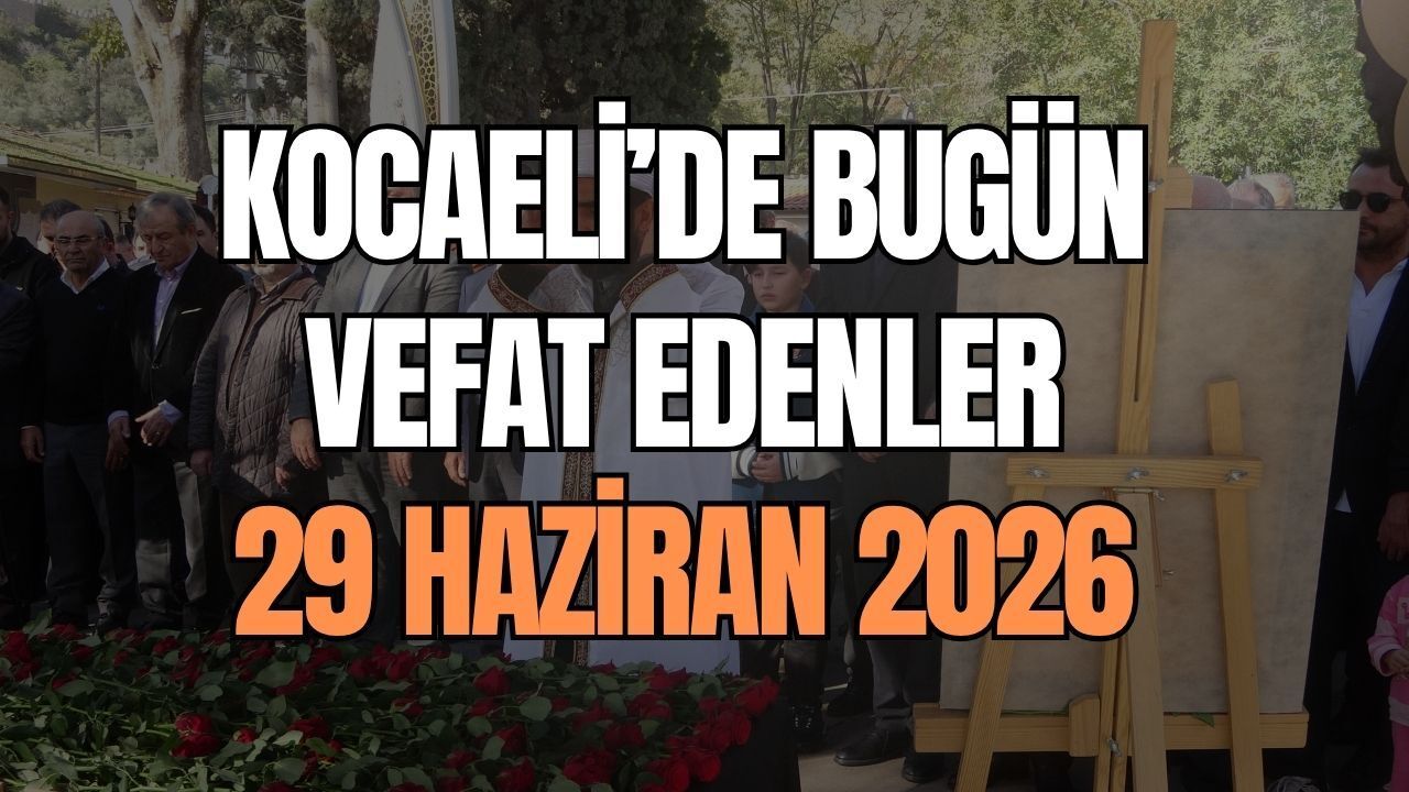 29 Haziran Pazartesi Kocaeli Vefat Edenler
