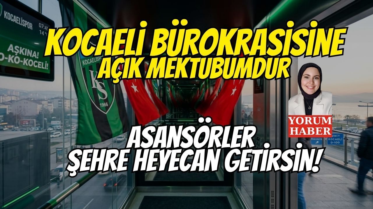 Kocaeli Bürokrasisine Açık Mektubumdur: Asansörler Şehre Heyecan Getirsin!