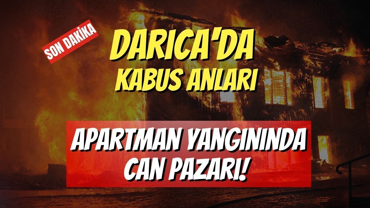 Darıca'da Kabus Anları: Apartman Yangınında Can Pazarı!