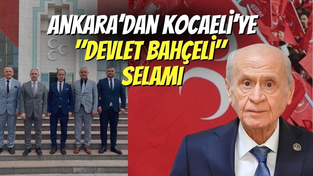 Ankara’dan Kocaeli’ye "Devlet Bahçeli" Selamı