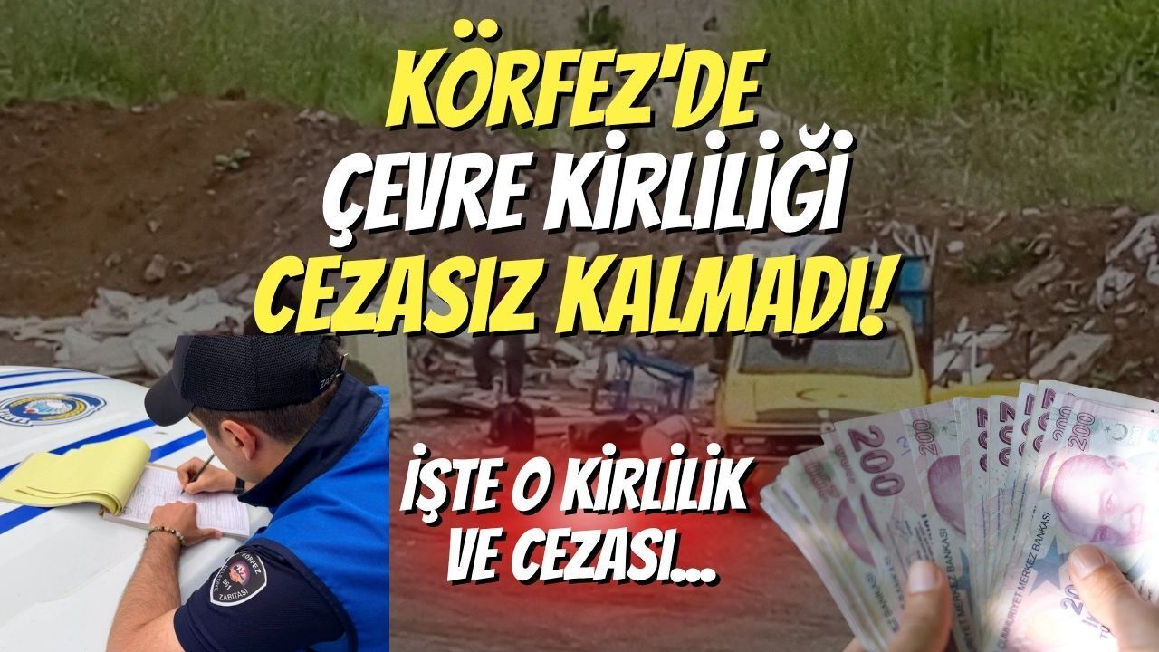 Körfez'de Çevre Kirliliği Cezasız Kalmadı! İşte O Kirlilik ve Cezası...