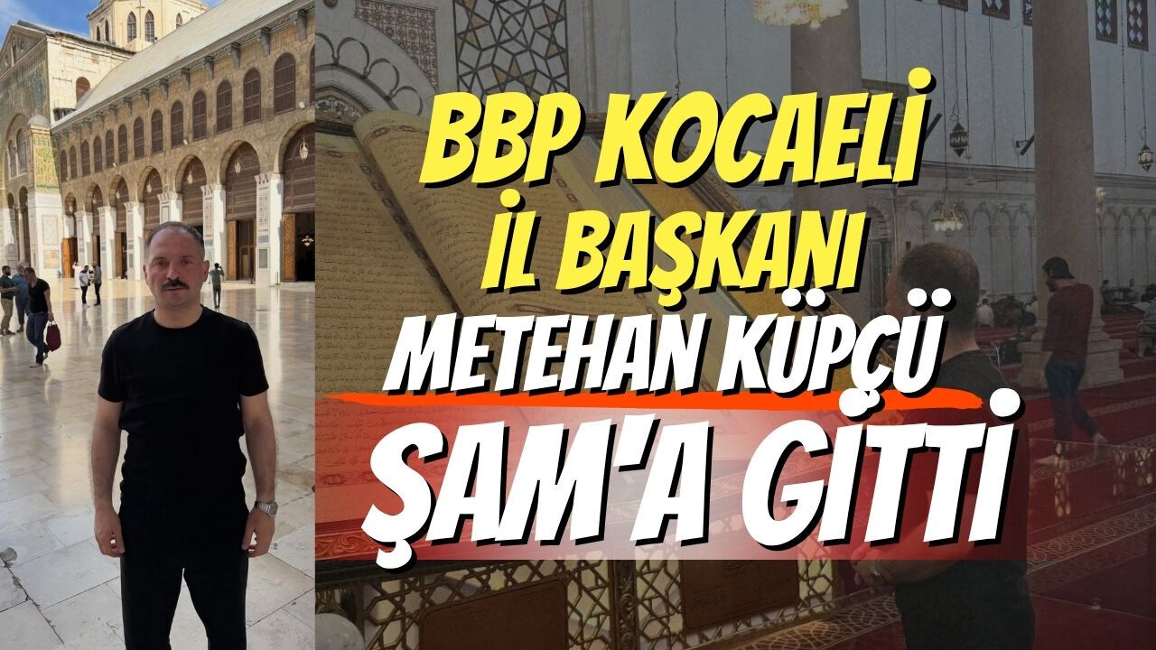 BBP Kocaeli İl Başkanı Metehan Küpçü Şam'a Gitti