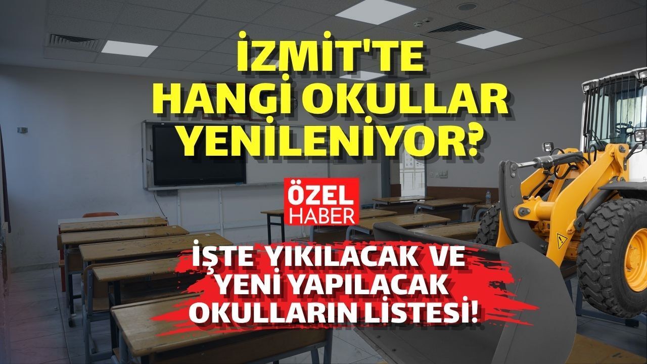 İzmit'te Hangi Okullar Yenileniyor? İşte Yıkılacak ve Yeni Yapılacak Okulların Listesi!