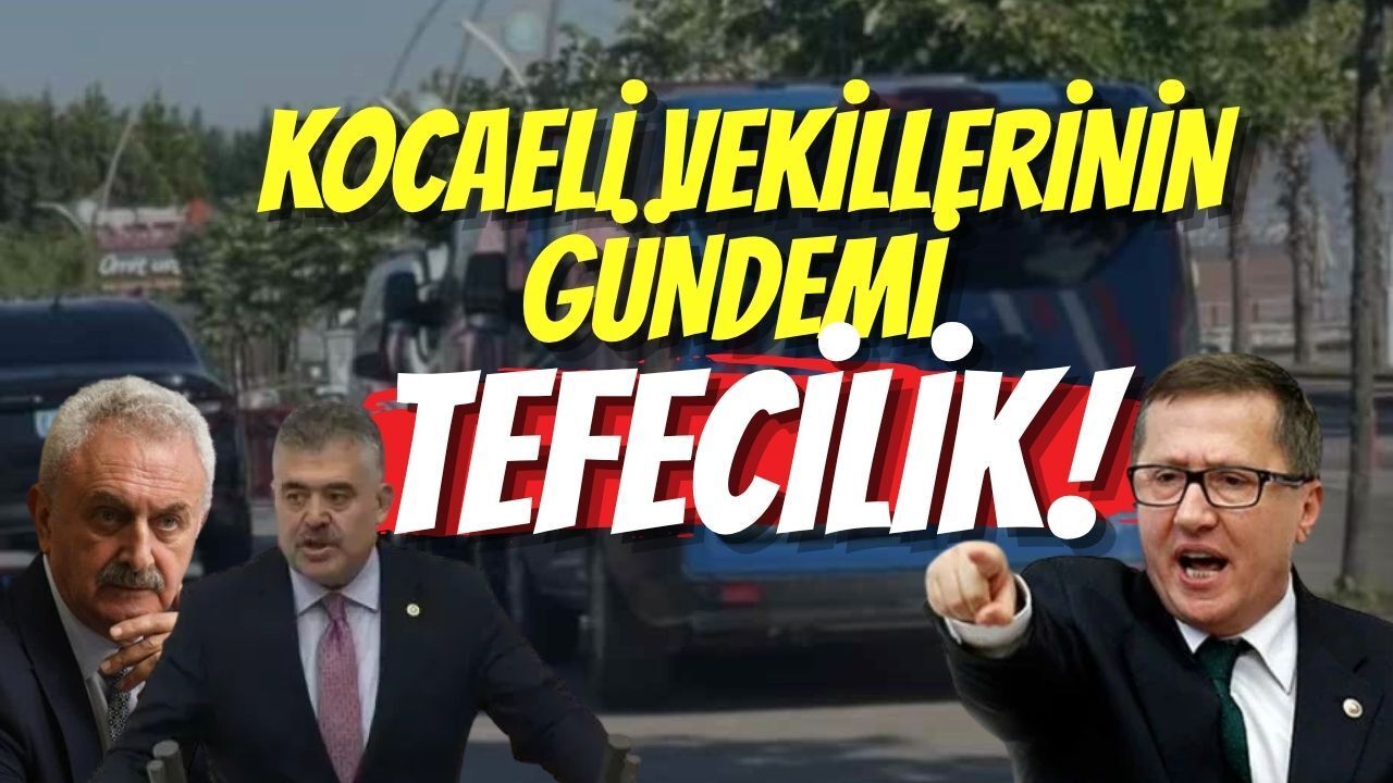 Kocaeli Vekillerinin Gündemi Tefecilik