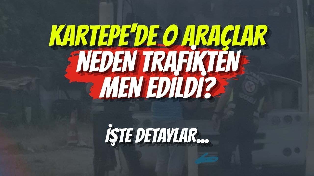 Kartepe’de O Araçlar Neden Trafikten Men Edildi? İşte Detaylar...