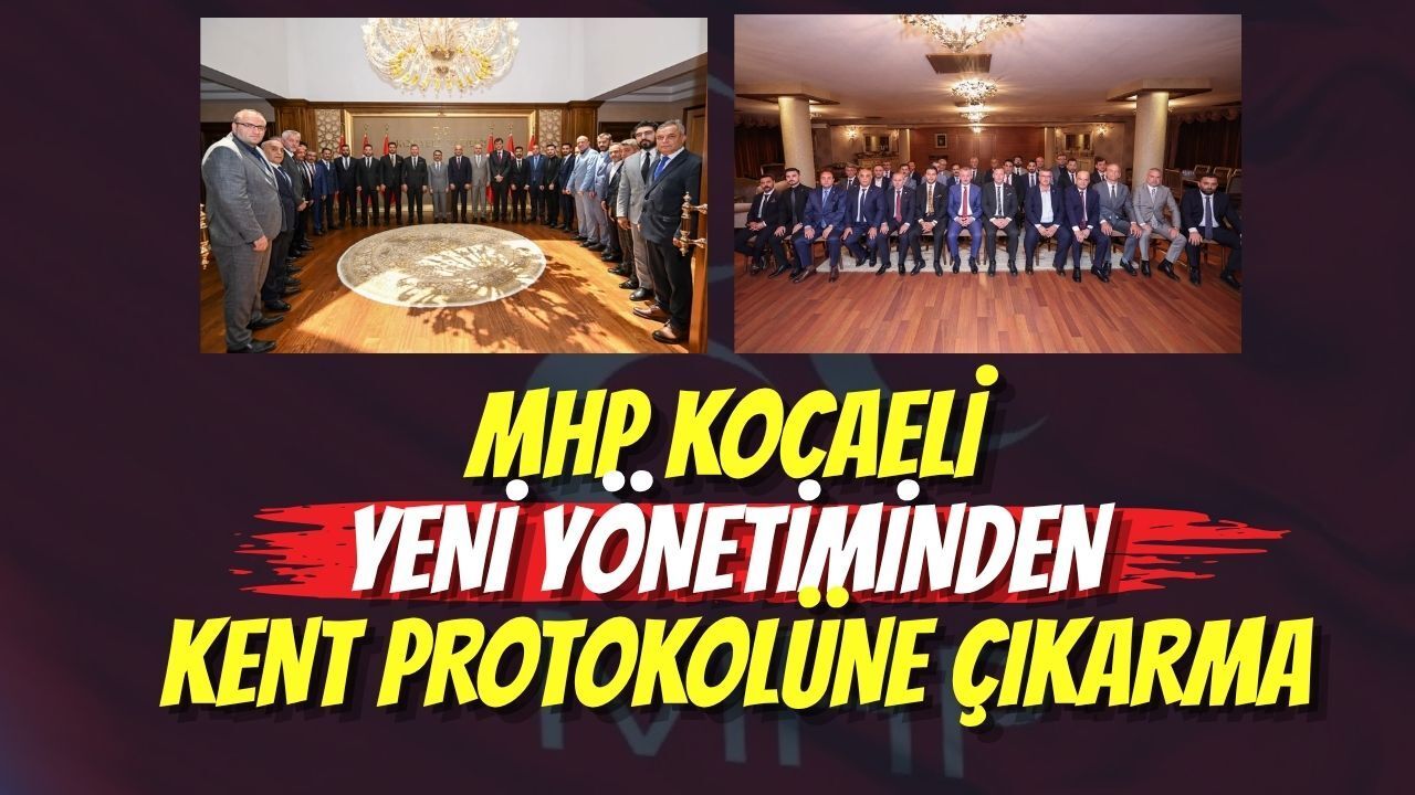 MHP Kocaeli Yeni Yönetiminden Kent Protokolüne Çıkarma
