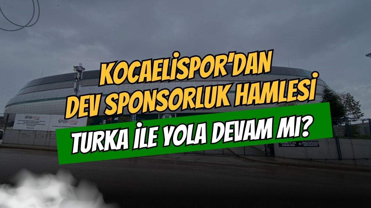 Kocaelispor’dan Dev Sponsorluk Hamlesi! Turka İle Yola Devam Mı?
