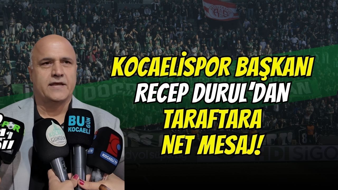 Son Dakika: Kocaelispor Başkanı Durul’dan Taraftara Net Mesaj!