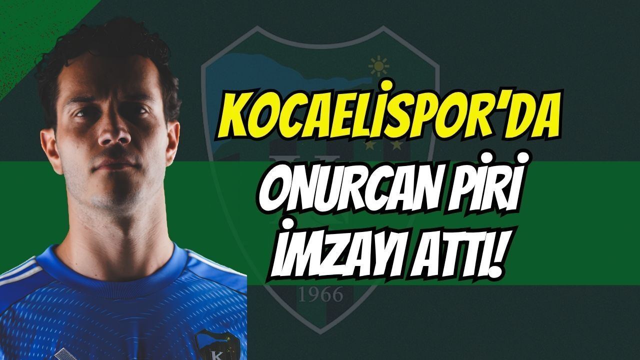 Son Dakika | Kocaelispor'da Kaleye İlk Takviye Geldi: Onurcan Piri İmzayı Attı!