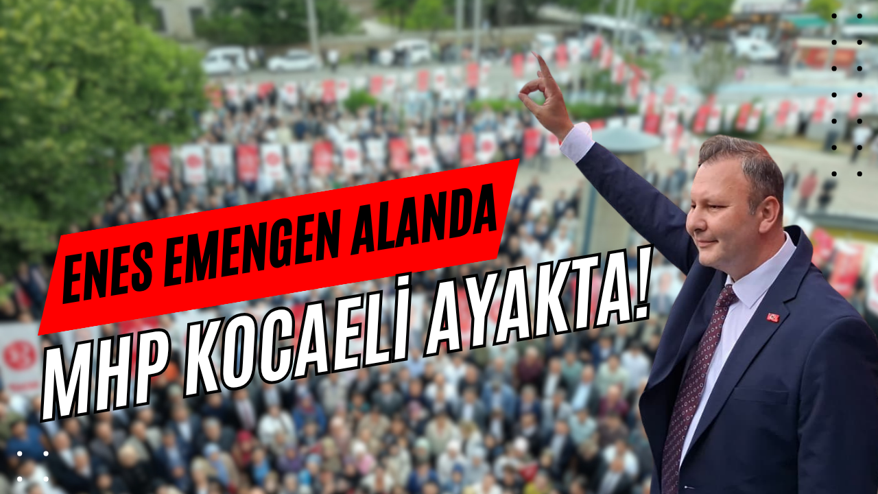 Enes Emengen Alanda, MHP Kocaeli Ayakta!