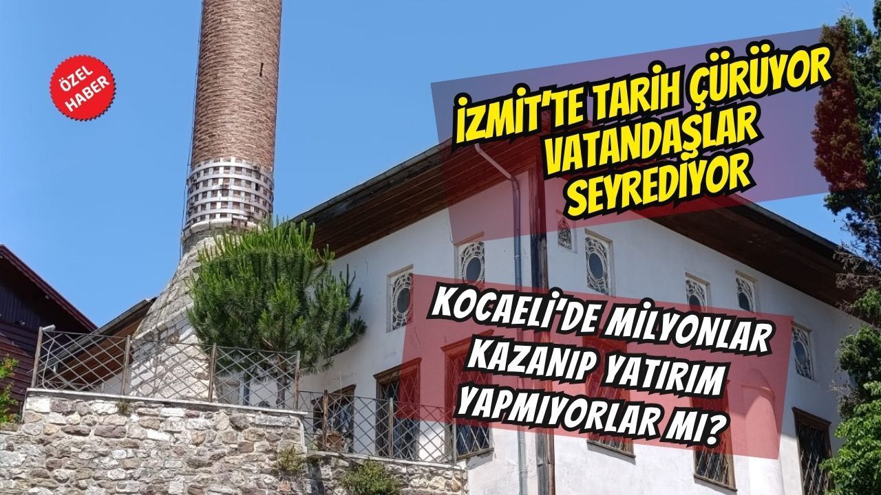 İzmit’te Tarih Çürüyor, Vakıflar Seyrediyor! Kocaeli’den Milyonlar Kazanıp Yatırım Yapmıyorlar mı?