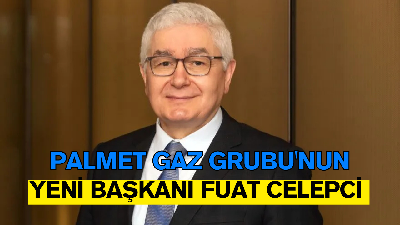 PALMET Gaz Grubu'nun Yeni Başkanı Fuat Celepci