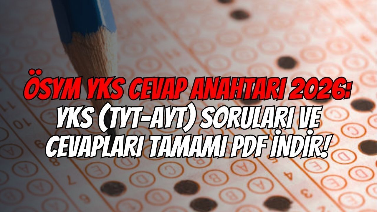 ÖSYM YKS Cevap Anahtarı 2026: YKS (TYT-AYT) Soruları Ve Cevapları Tamamı PDF İndir!