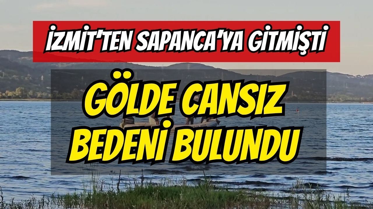İzmit'ten Sapanca'ya Gitmişti: Gölde Cansız Bedeni Bulundu
