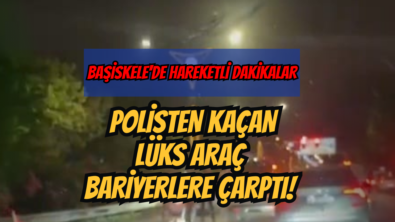 BAŞİSKELE'DE HAREKETLİ DAKİKALAR: POLİSTEN KAÇAN LÜKS ARAÇ BARİYERLERE ÇARPTI!