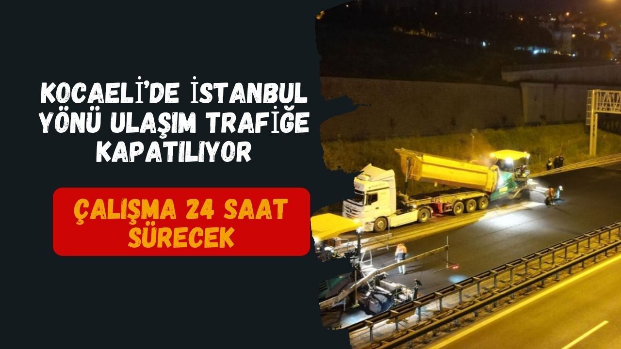 Kocaeli'de TEM Otoyolu İstanbul Yönü Trafiğe Kapatılıyor! İşte Kapanacak Noktalar ve Alternatif Yollar