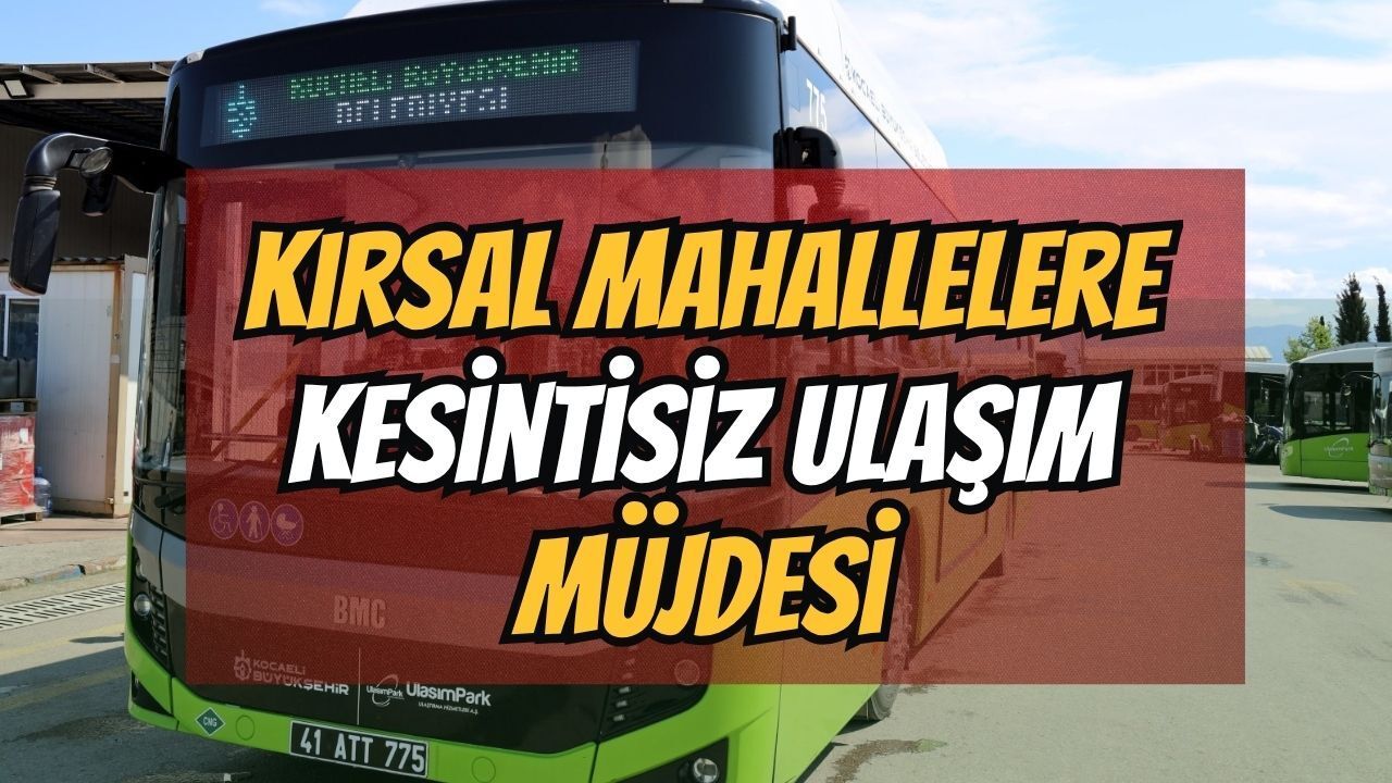 Kırsal Mahallelere Kesintisiz Toplu Taşıma Müjdesi