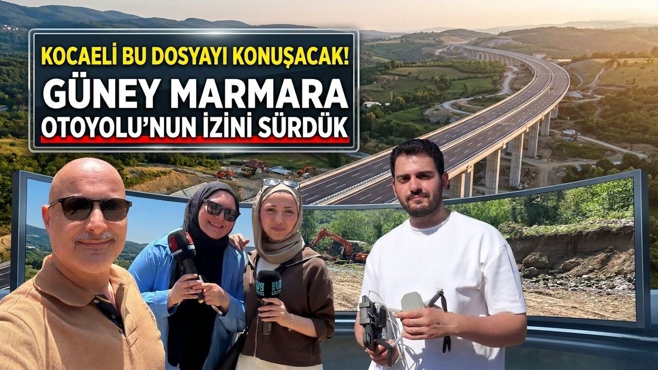 Kocaeli Bu Dosyayı Konuşacak! Güney Marmara Otoyolu’nun İzini Sürdük