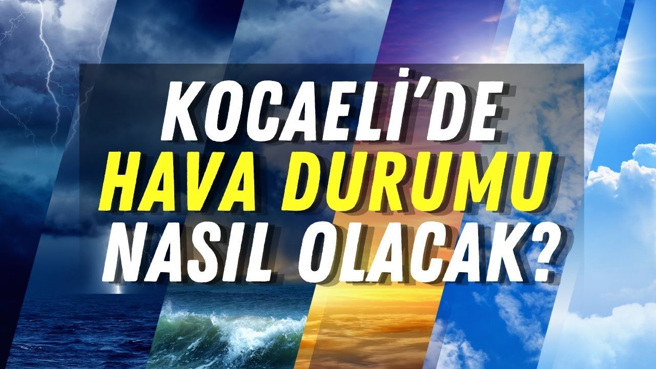 Kocaeli Hava Durumunda Büyük Değişim! Hafta Sonu Sağanak Yağış, Hafta İçi Yaz Güneşi Geliyor